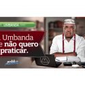 A Umbanda que não quero praticar.