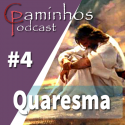 Caminhos Podcast 04 – Quaresma