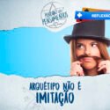 Arquétipo não é Imitação