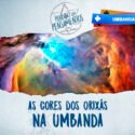 As cores dos Orixás na Umbanda