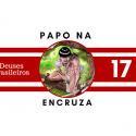 Papo na Encruza 17 – Deuses Brasileiros com Andriolli Costa
