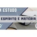 Em Estudo – 06 – Livro dos Espíritos – Espírito e Matéria