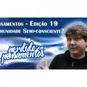 Pensamentos 19 – Mediunidade Semi-Consciente, existe?