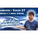 Pensamentos 27 – A Umbanda e a Minha Verdade