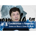 Conhecendo a Umbanda 03 – Linha de Oxalá e Linha de Ogum