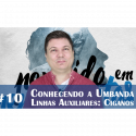 Conhecendo a Umbanda 10 – Ciganos