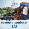 Censurando a irreverência de Exu