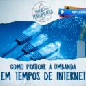 Como Praticar Umbanda em Tempos de Internet?