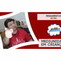 Pensamentos EXTRA 05 – Mediunidade em Crianças