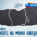 Fonte: “Vozes da Minha Cabeça”