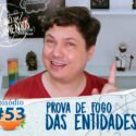 Pensamentos 53 – Provas de Fogo das Entidades