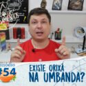 Pensamentos 54 – Existe Orixá na Umbanda?