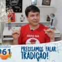 Pensamentos 61 – Precisamos falar sobre Tradição!