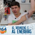 Pensamentos 64 – Tatuagens, Espiritualidade e Energia