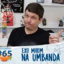 Pensamentos 65 – Vamos Falar de Exu Mirim.