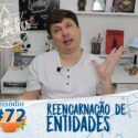 Pensamentos 72 – Reencarnação de Entidades