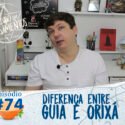 Pensamentos 74 – Diferença de Orixá e Entidades