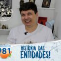 Pensamentos 81 – História das Entidades