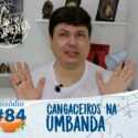 Pensamentos 84 – Cangaceiros na Umbanda