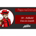 Papo na Encruza 06 – Kabbalah, com Leo Lousada