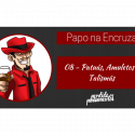 Papo na Encruza 08 – Patuás, Amuletos e Talismãs