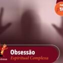 Papo na Encruza 102 – Obsessão Espiritual Complexa