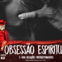 Papo na Encruza 62 – Obsessão Espiritual