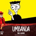 Papo na Encruza 75 – Umbanda para Noobies