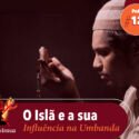 Papo na Encruza 124 – Islã e a Influência na Umbanda