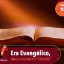 Papo na Encruza 128 – Era Evangélico, mas encontrei Oxalá