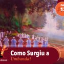 Papo na Encruza 130 – Como Surgiu a Umbanda?