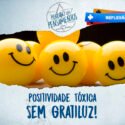 Positividade Tóxica: Não seja gratiluz!