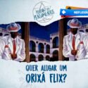Você quer alugar um Orixá-Flix? Um Santo Plus? Entidade Prime? Tem algo errado aí.