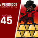 Tá Perdido? – Episódio 45
