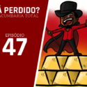 Tá Perdido? – Episódio 47