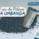 O Uso da Pólvora na Umbanda