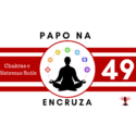 Papo na Encruza 49 – Chakras e Sistemas Sutis