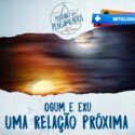 Ogum e Exu: Uma relação próxima