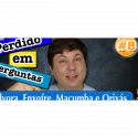 Perdido em Perguntas 08 – Pólvora, Enxofre e Macumba