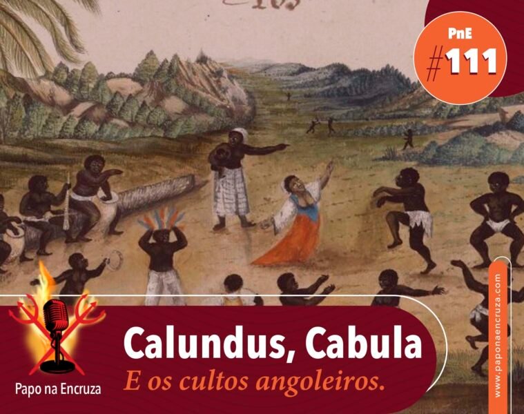 Papo na Encruza 111 - Calundu, Cabula e Cultos Angoleiros - Perdido em ...