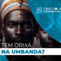 Tem Orixá na Umbanda?